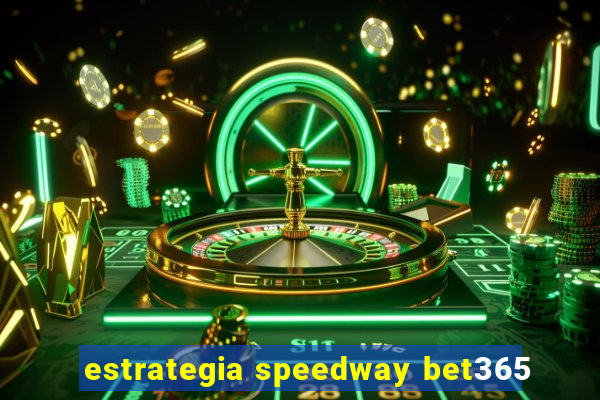 estrategia speedway bet365